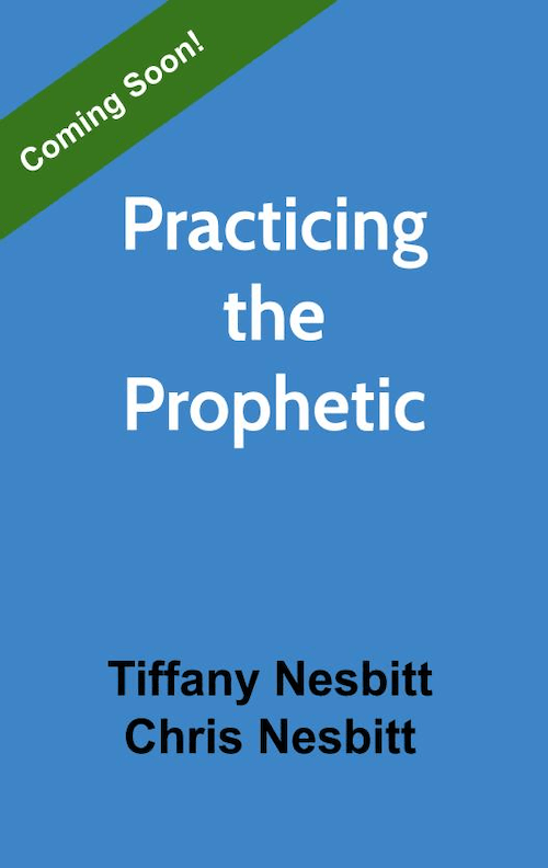Practicing the Prophetic by Chris & Tiffany Nesbitt